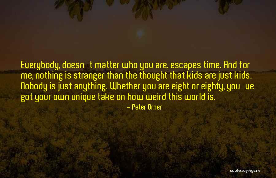 How Unique You Are Quotes By Peter Orner How Unique You Are Quotes By Peter Orner