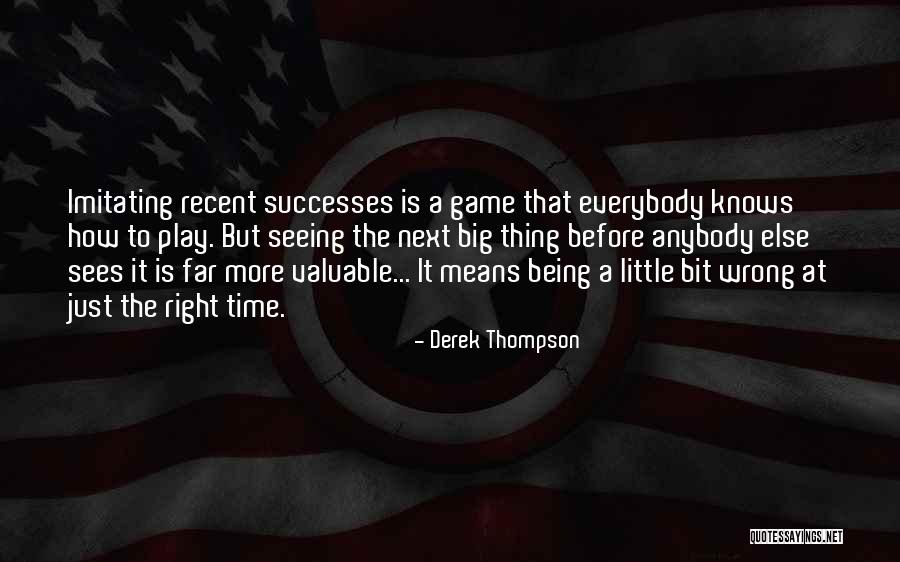 How Valuable Time Is Quotes By Derek Thompson How Valuable Time Is Quotes By Derek Thompson
