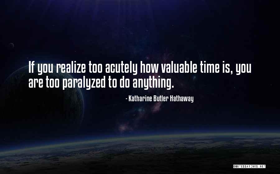 How Valuable Time Is Quotes By Katharine Butler Hathaway How Valuable Time Is Quotes By Katharine Butler Hathaway