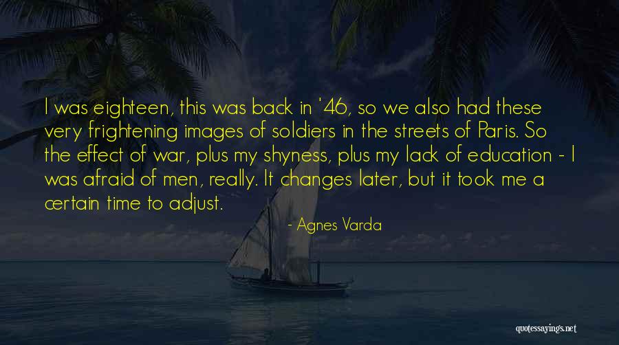 How War Changes Soldiers Quotes By Agnes Varda How War Changes Soldiers Quotes By Agnes Varda