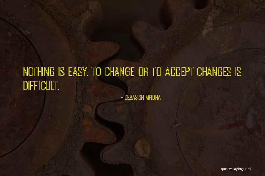How We Accept All The Changes Quotes By Debasish Mridha
