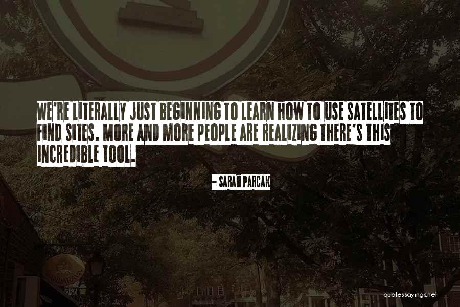 How We Learn Quotes By Sarah Parcak How We Learn Quotes By Sarah Parcak