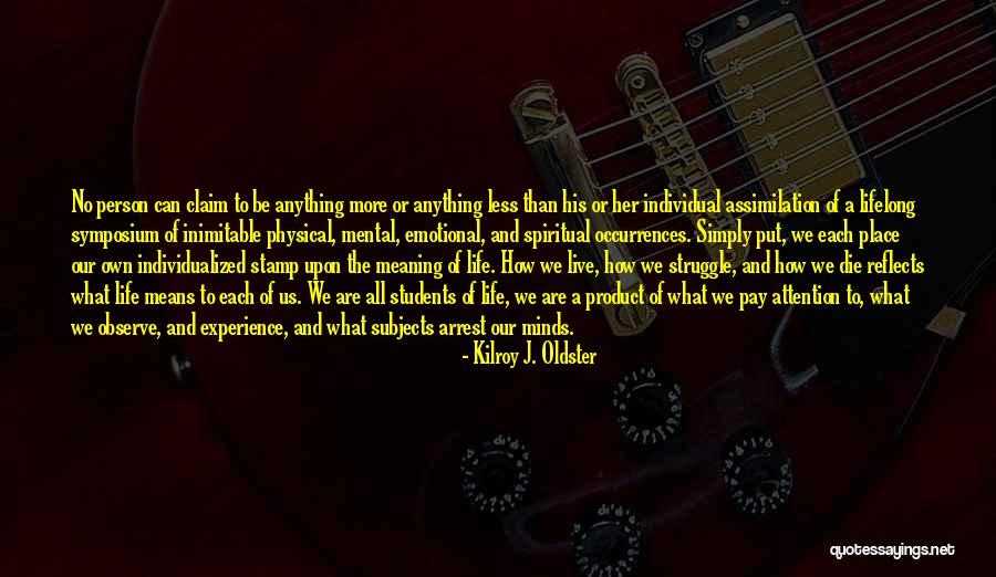How We Live Our Life Quotes By Kilroy J. Oldster How We Live Our Life Quotes By Kilroy J. Oldster