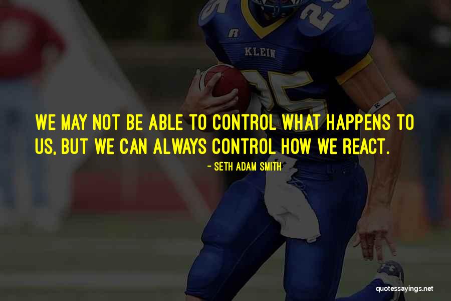 How We React Quotes By Seth Adam Smith How We React Quotes By Seth Adam Smith