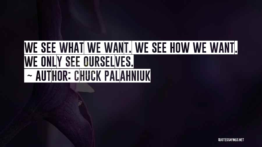 How We See Ourselves Quotes By Chuck Palahniuk