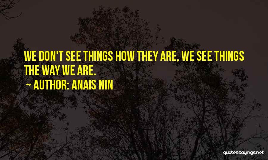 How We See Things Quotes By Anais Nin