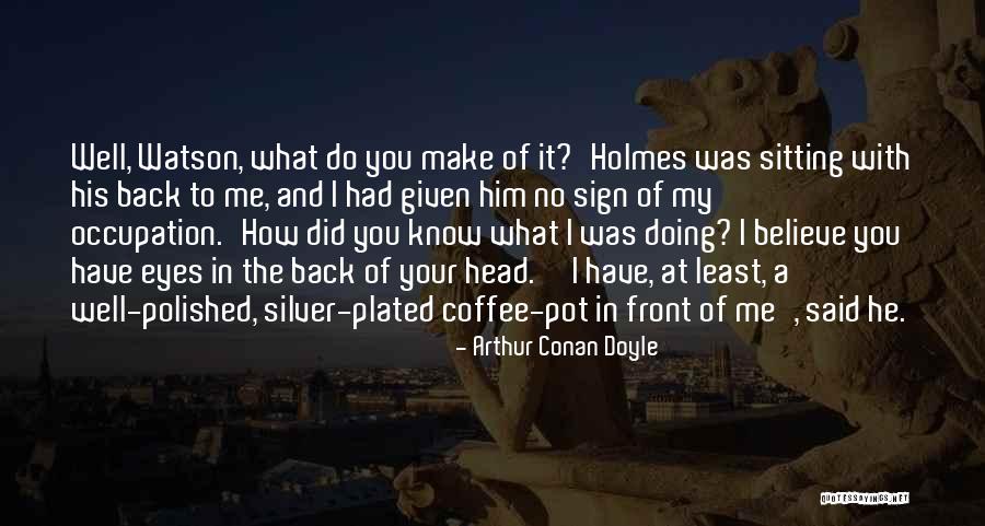 How Well Do You Know Me Quotes By Arthur Conan Doyle How Well Do You Know Me Quotes By Arthur Conan Doyle