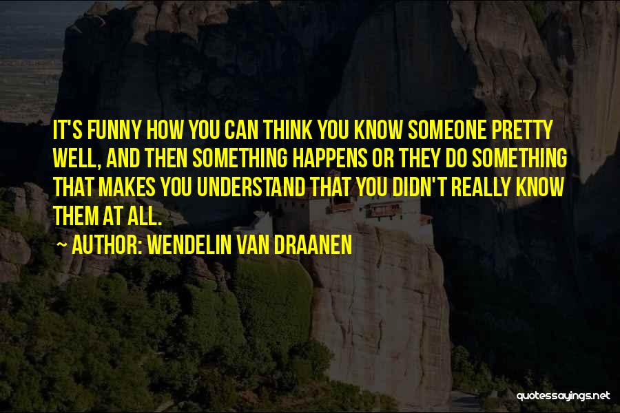 How Well You Know Someone Quotes By Wendelin Van Draanen