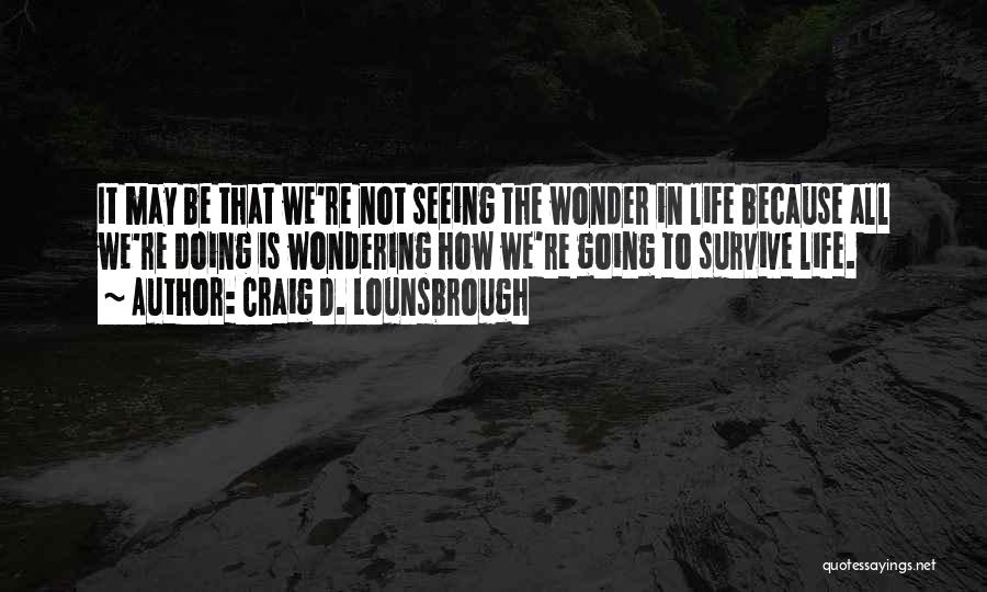 How Wonderful Life Is Quotes By Craig D. Lounsbrough