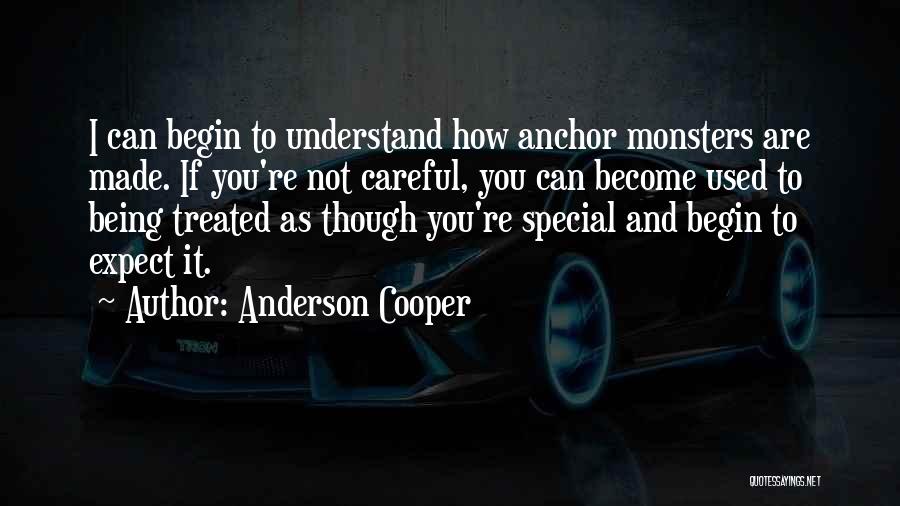 How You Are Treated Quotes By Anderson Cooper