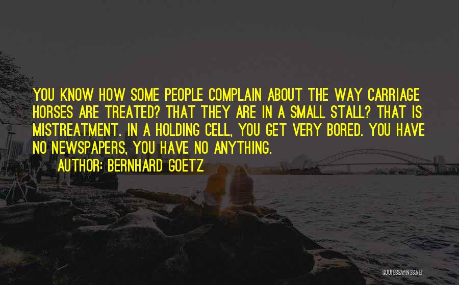 How You Are Treated Quotes By Bernhard Goetz