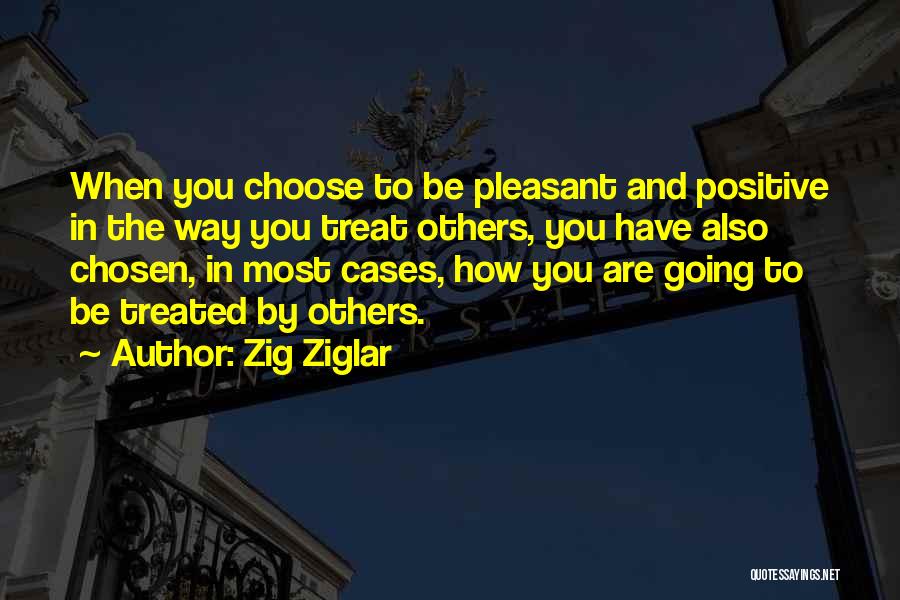 How You Are Treated Quotes By Zig Ziglar