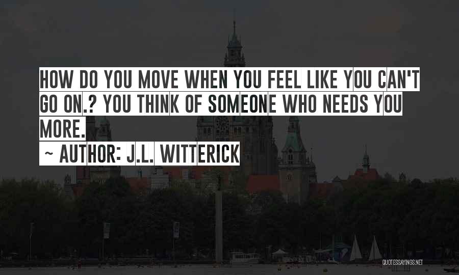 How You Can't Move On Quotes By J.L. Witterick