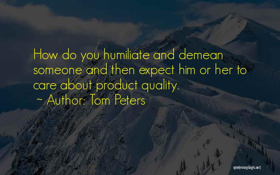 How You Care About Someone Quotes By Tom Peters
