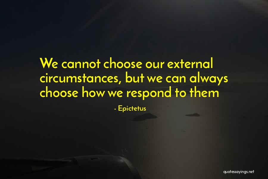 How You Choose To Respond Quotes By Epictetus How You Choose To Respond Quotes By Epictetus