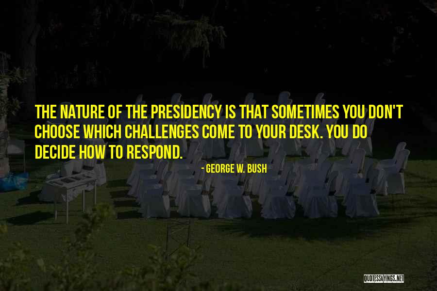 How You Choose To Respond Quotes By George W. Bush How You Choose To Respond Quotes By George W. Bush