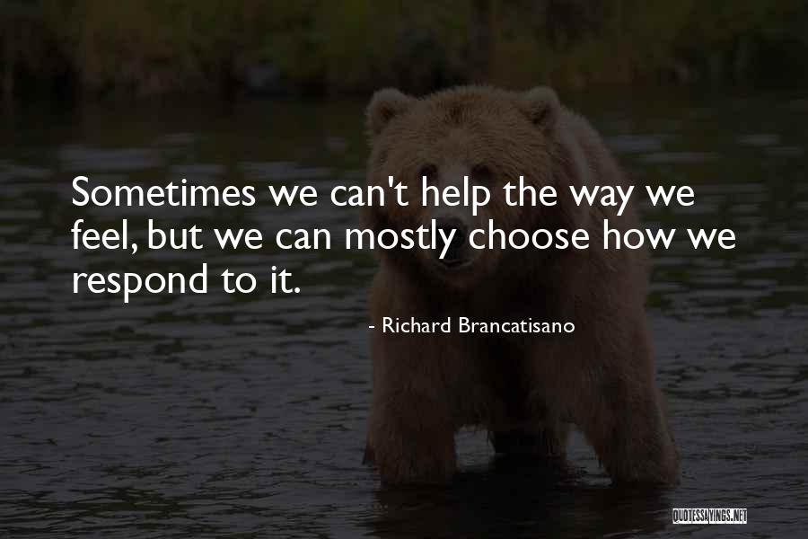 How You Choose To Respond Quotes By Richard Brancatisano How You Choose To Respond Quotes By Richard Brancatisano