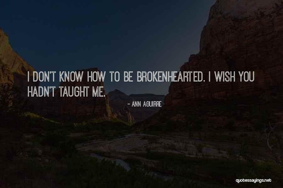 How You Don't Know Me Quotes By Ann Aguirre How You Don't Know Me Quotes By Ann Aguirre