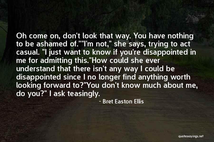 How You Don't Know Me Quotes By Bret Easton Ellis How You Don't Know Me Quotes By Bret Easton Ellis