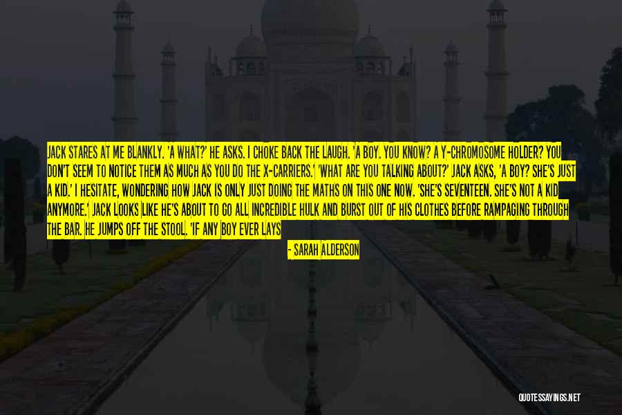 How You Don't Know Me Quotes By Sarah Alderson How You Don't Know Me Quotes By Sarah Alderson