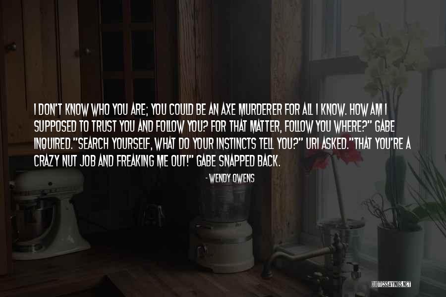 How You Don't Know Me Quotes By Wendy Owens How You Don't Know Me Quotes By Wendy Owens