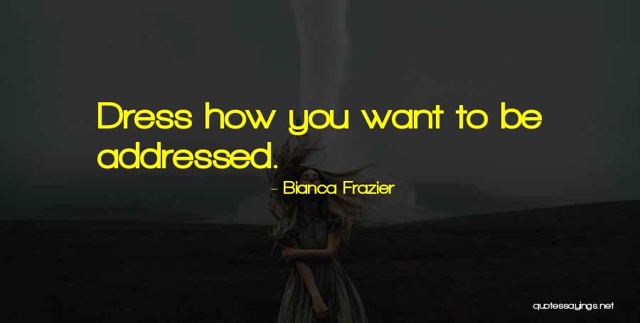 How You Dress Quotes By Bianca Frazier