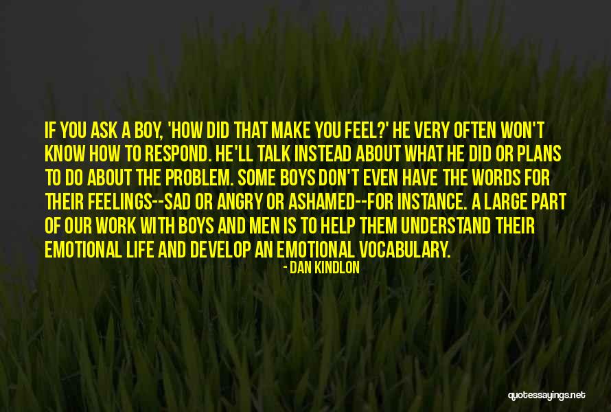 How You Feel About A Boy Quotes By Dan Kindlon