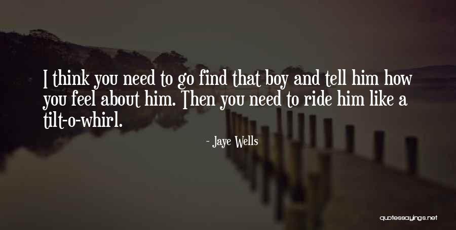 How You Feel About A Boy Quotes By Jaye Wells How You Feel About A Boy Quotes By Jaye Wells