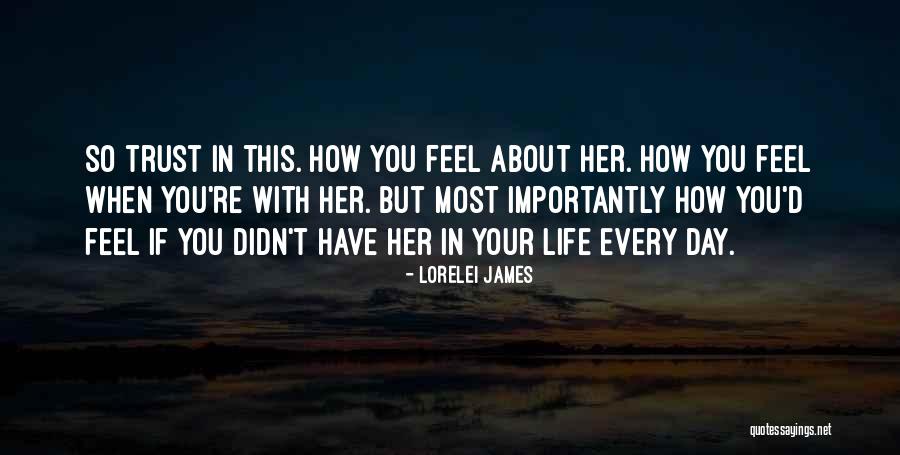 How You Feel About Her Quotes By Lorelei James How You Feel About Her Quotes By Lorelei James