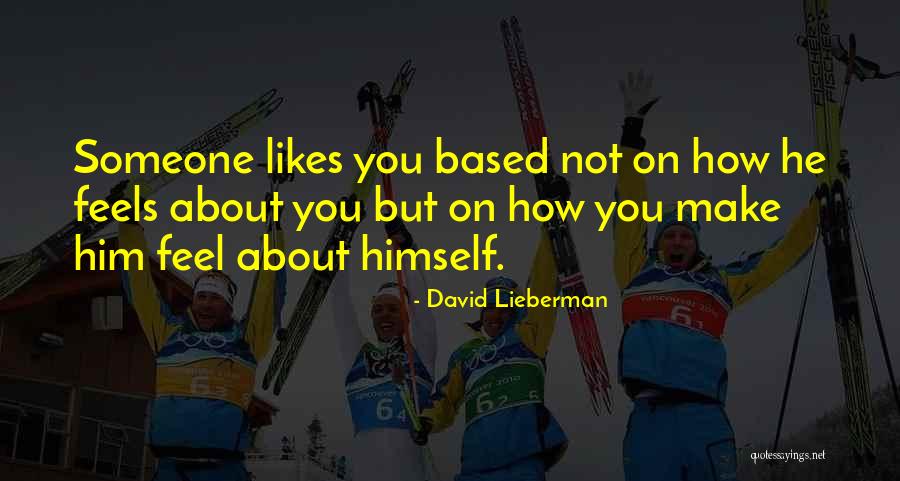 How You Feel About Him Quotes By David Lieberman How You Feel About Him Quotes By David Lieberman