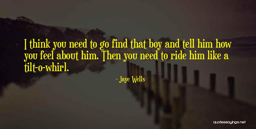 How You Feel About Him Quotes By Jaye Wells How You Feel About Him Quotes By Jaye Wells