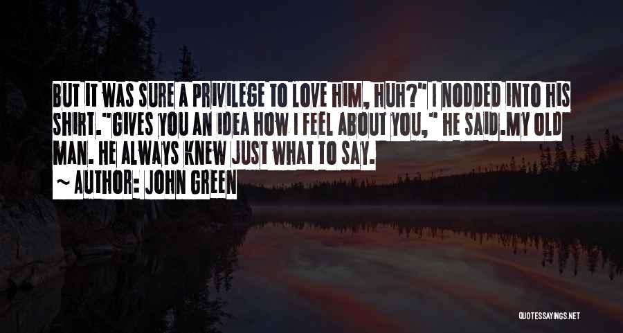 How You Feel About Him Quotes By John Green