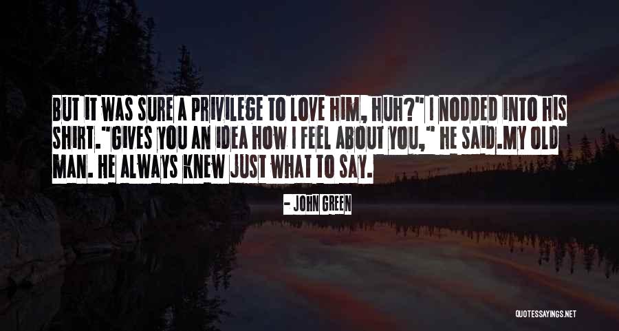 How You Feel About Him Quotes By John Green How You Feel About Him Quotes By John Green