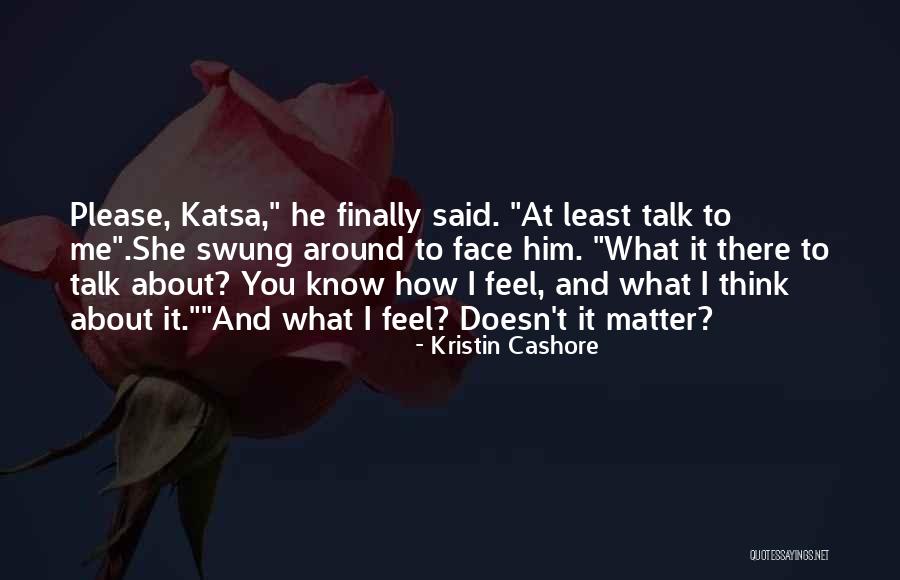 How You Feel About Him Quotes By Kristin Cashore