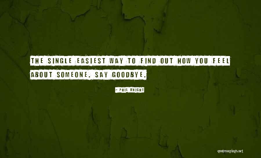 How You Feel About Someone Quotes By Phil Knight How You Feel About Someone Quotes By Phil Knight