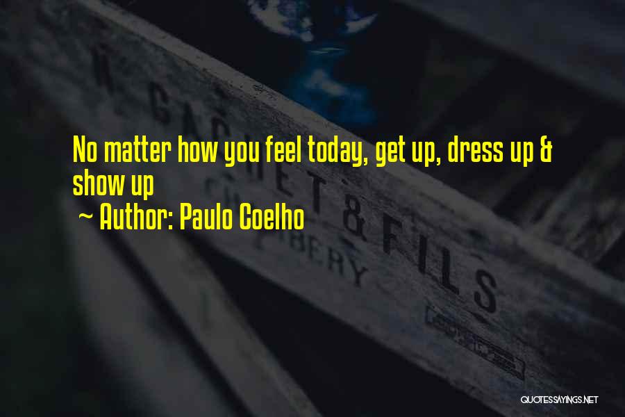 How You Feel Today Quotes By Paulo Coelho