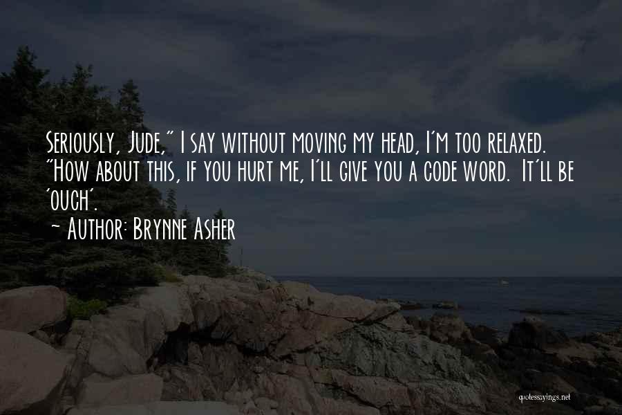 How You Hurt Me Quotes By Brynne Asher