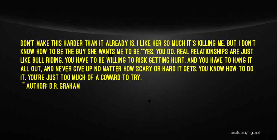 How You Hurt Me Quotes By D.R. Graham