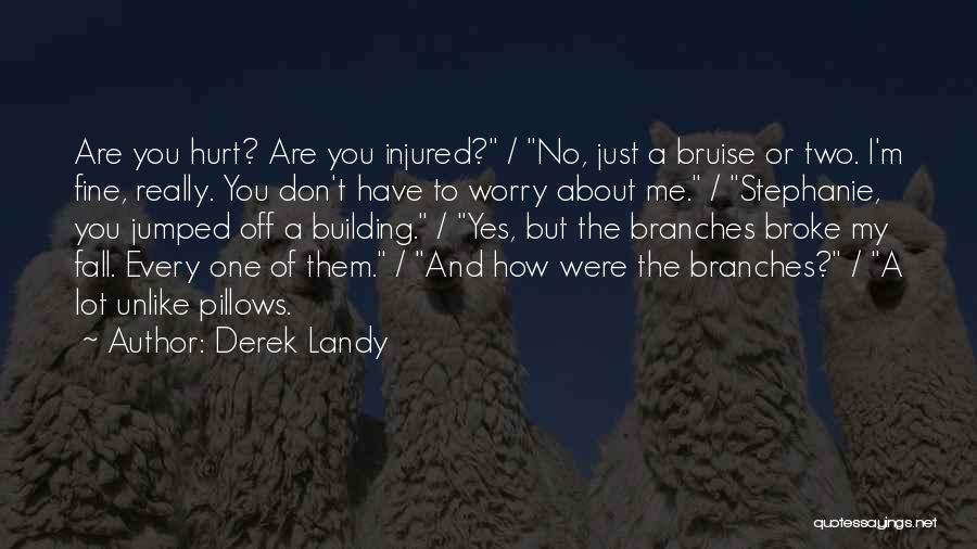 How You Hurt Me Quotes By Derek Landy