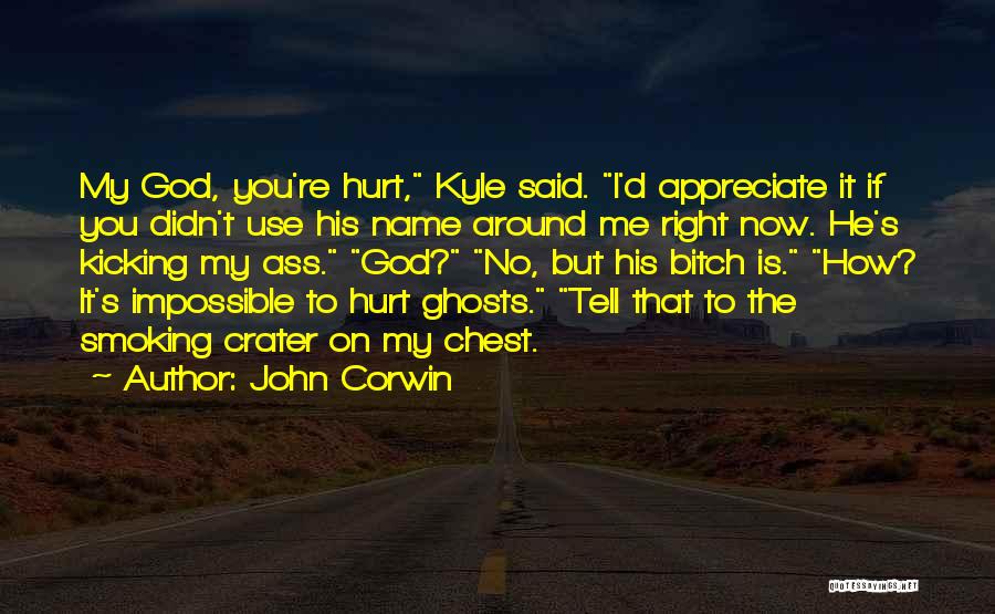 How You Hurt Me Quotes By John Corwin