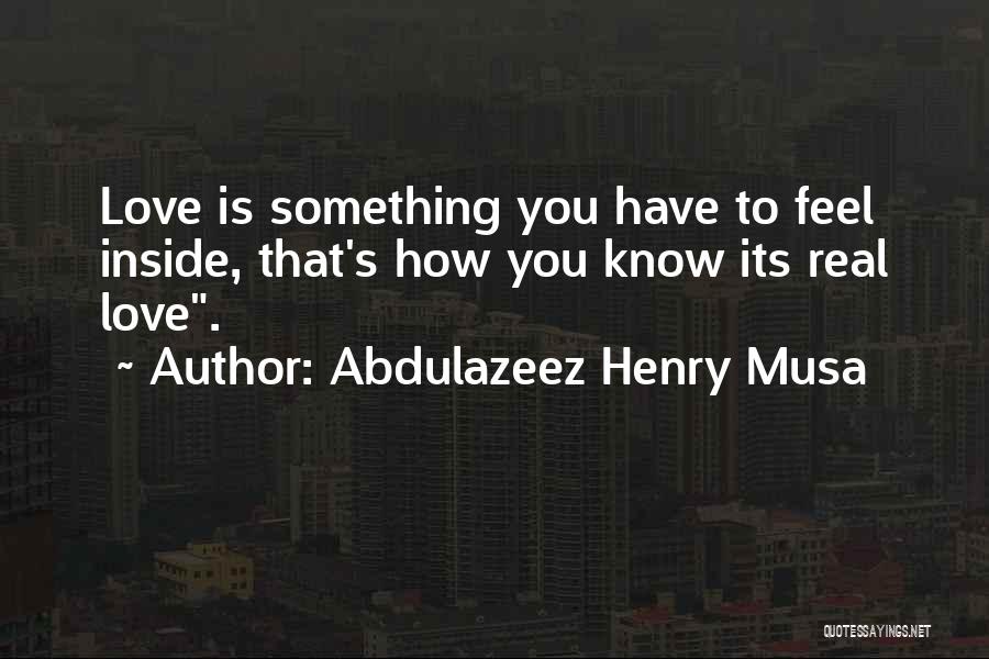 How You Know Love Is Real Quotes By Abdulazeez Henry Musa