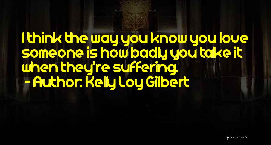 How You Know You Love Someone Quotes By Kelly Loy Gilbert