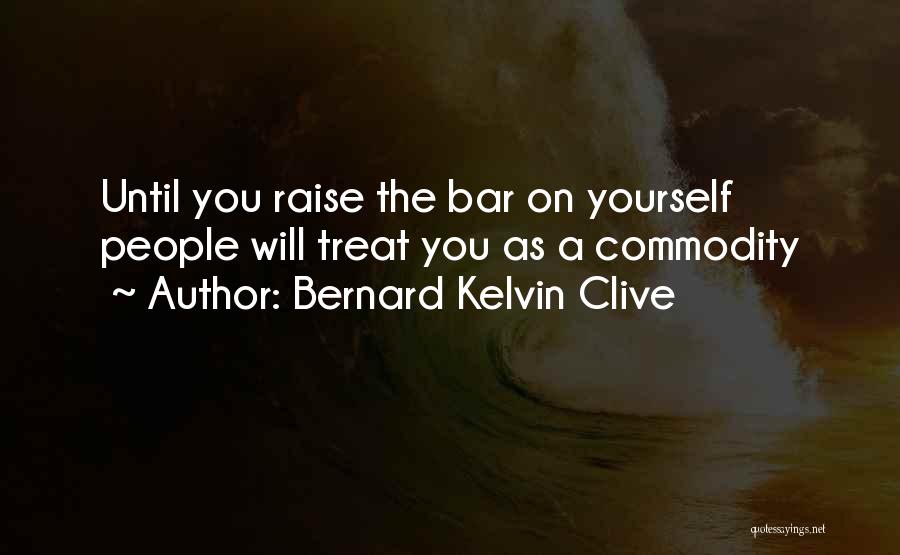 How You Let People Treat You Quotes By Bernard Kelvin Clive