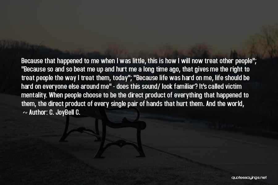How You Let People Treat You Quotes By C. JoyBell C.