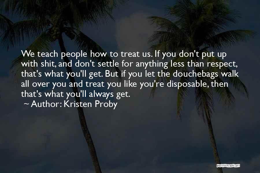 How You Let People Treat You Quotes By Kristen Proby