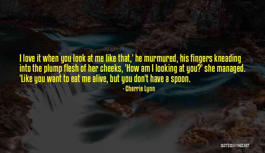 How You Look At Me Quotes By Cherrie Lynn