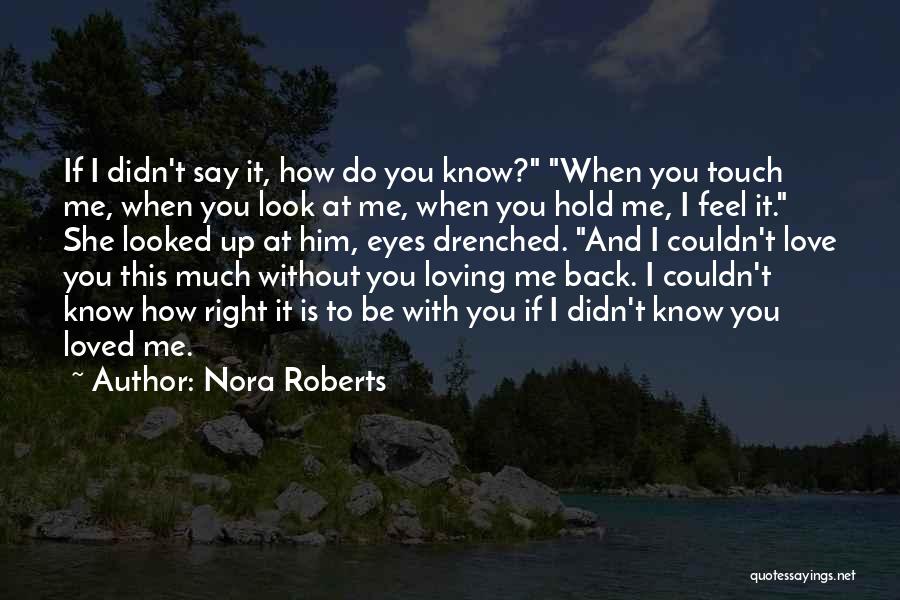How You Look At Me Quotes By Nora Roberts