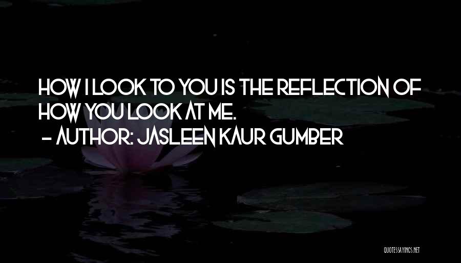 How You Look At The World Quotes By Jasleen Kaur Gumber