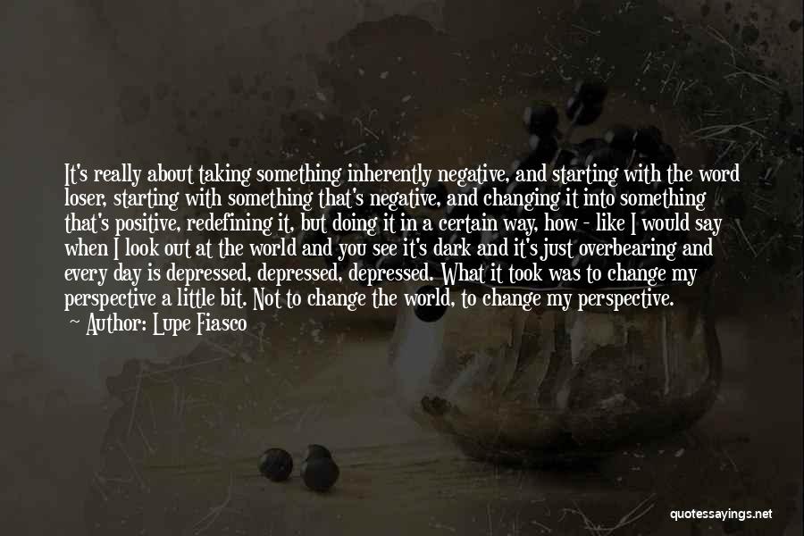 How You Look At The World Quotes By Lupe Fiasco