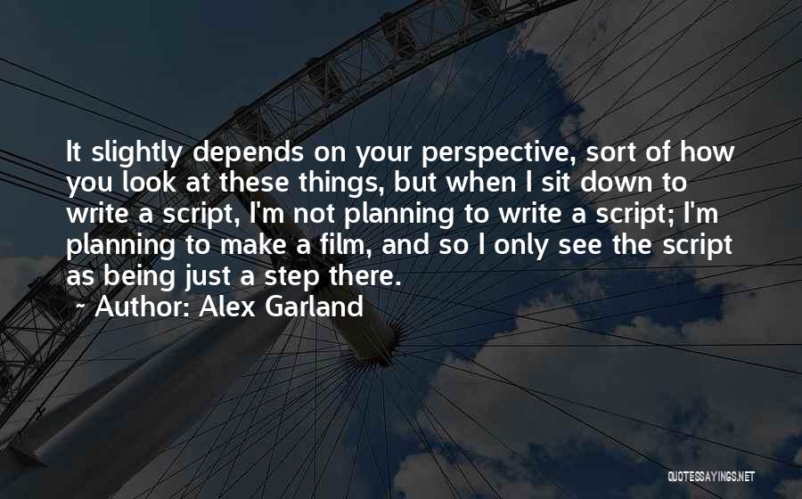 How You Look At Things Quotes By Alex Garland